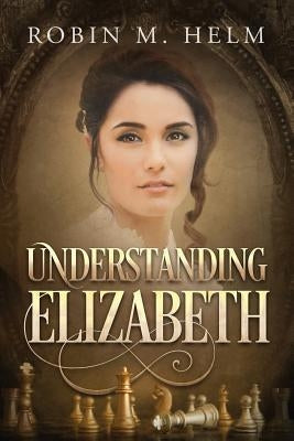 Understanding Elizabeth by Helm, Robin M.