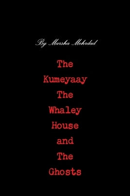 The Kumeyaay, the Whaley House, and the Ghosts by Mehrdad, Marsha