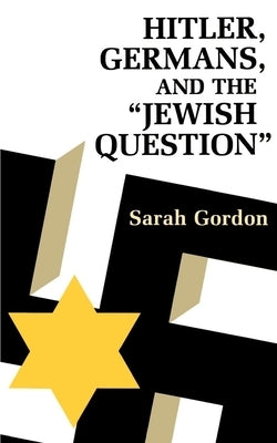 Hitler, Germans, and the Jewish Question by Gordon, Sarah Ann