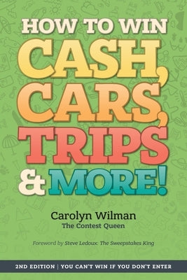 How To Win Cash, Cars, Trips & More!: 2nd Edition You Can't Win If You Don't Enter by Wilman, Carolyn
