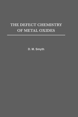 The Defect Chemistry of Metal Oxides by Smyth, D. M.