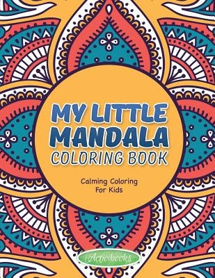 My Little Mandala Coloring Book - Calming Coloring For Kids by For Kids, Activibooks