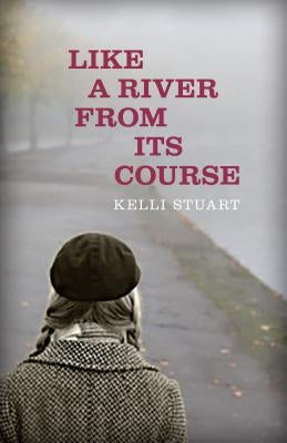 Like a River from Its Course by Stuart, Kelli