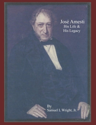 Jose Amesti: His Life and his Legacy by Wright, Samuel