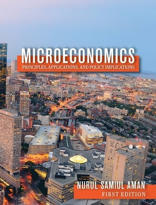 Microeconomics Principles, Applications, and Policy Implications by Aman, Nurul Samiul