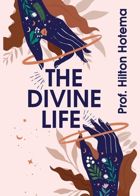 The Divine Life by By Professor Hilton Hotema