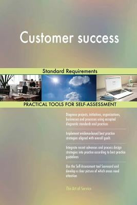 Customer success: Standard Requirements by Blokdyk, Gerardus