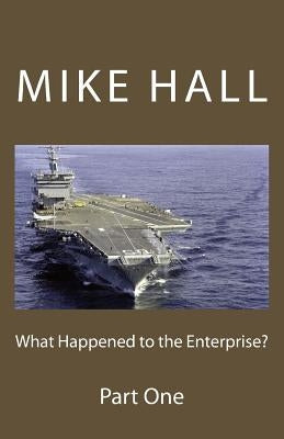 What Happened to the Enterprise? by Hall, Mike