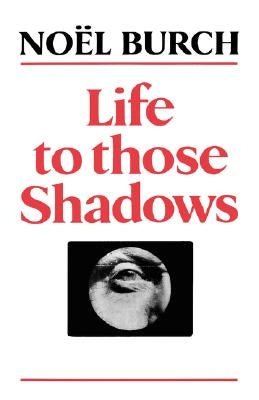 Life to Those Shadows by Burch, Noël