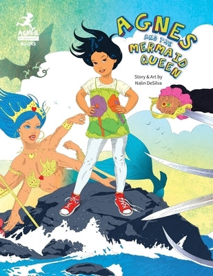Agnes and the Mermaid Queen: A tale about a brave girl, a dragon, mermaids and pirates. by Desilva, Nalin