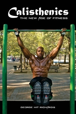 Calisthenics: (B&W): The New Age Of Fitness (B&W) by Richards, George Hit