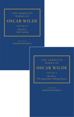 The Complete Works of Oscar Wilde: Volume IX Plays 2: Lady Lancing; Volume X Plays 3: The Importance of Being Earnest by Donohue, Joseph