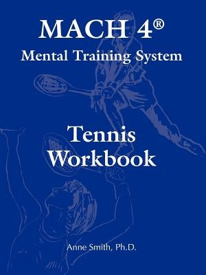MACH 4(R) Mental Training System Tennis Workbook by Smith, Ph. D. Anne