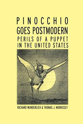 Pinocchio Goes Postmodern: Perils of a Puppet in the United States by Wunderlich, Richard