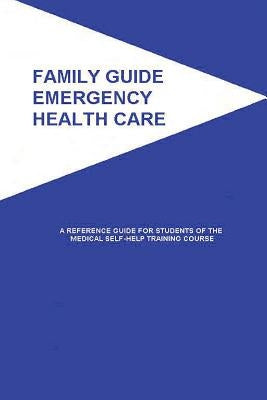 Family Guide Emergency Health Care: A Reference Guide for Students of the Medical Self-Help Training Course by American Medical Association