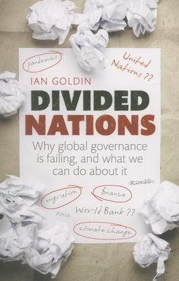 Divided Nations: Why Global Governance Is Failing, and What We Can Do about It by Goldin, Ian