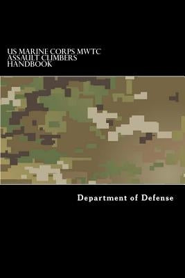 US Marine Corps MWTC Assault Climbers Handbook: MountaineeringHandbook by Anderson, Taylor