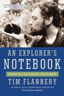 An Explorer's Notebook: Essays on Life, History, and Climate by Flannery, Tim