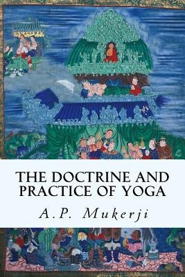 The Doctrine and Practice of Yoga by Mukerji, A. P.