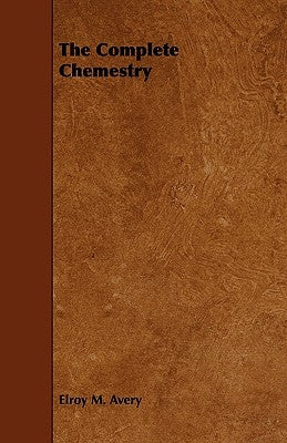 The Complete Chemestry by Avery, Elroy M.