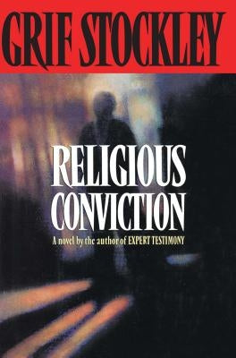 Religious Conviction: A Novel by the Author of Expert Testimony by Stockley, Grif
