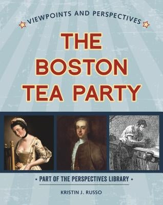 Viewpoints on the Boston Tea Party by Russo, Kristin J.