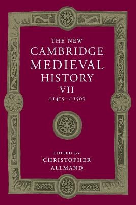 The New Cambridge Medieval History: Volume 7, C.1415-C.1500 by Allmand, Christopher