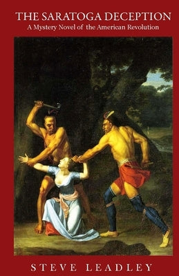 The Saratoga Deception: A Mystery Novel of the American Revolution by Leadley, Steve