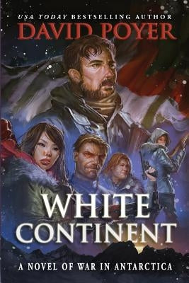 White Continent: A Novel of War in Antarctica by Poyer, David