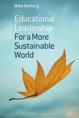 Educational Leadership for a More Sustainable World by Bottery, Mike