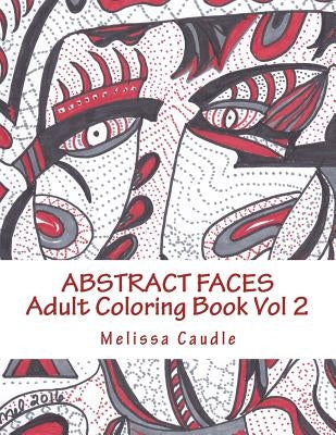 Abstract Faces: Adult Coloring Book Vol 2 by Caudle, Melissa