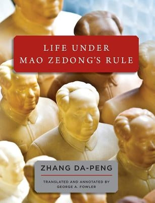 Life Under Mao Zedong's Rule by Fowler, George A.