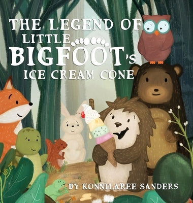 The Legend of Little Bigfoot's Ice Cream Cone by Sanders, Konnilaree Walker
