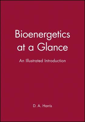 Bioenergetics at a Glance: An Illustrated Introduction by Harris, D. a.