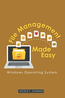 File Management Made Easy: Windows Operating System by Cannon, Nicole F.