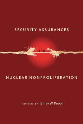Security Assurances and Nuclear Nonproliferation by Knopf, Jeffrey W.