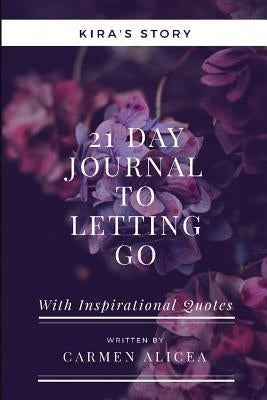 21 Days To Letting Go: Kira's Story by Alicea, Carmen
