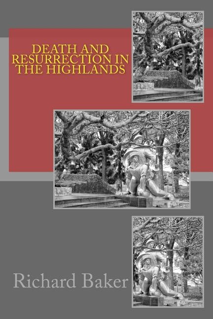 Death and Resurrection in the Highlands by Baker, Richard