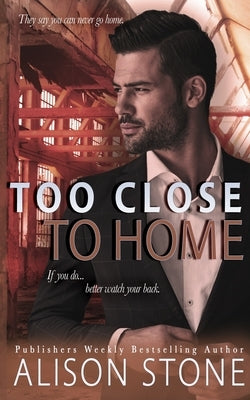 Too Close to Home: A Stand-alone Clean Romantic Suspense Novel by Stone, Alison