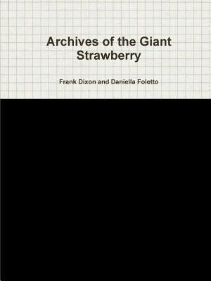 Archives of the Giant Strawberry by Daniella Foletto, Frank Dixon and