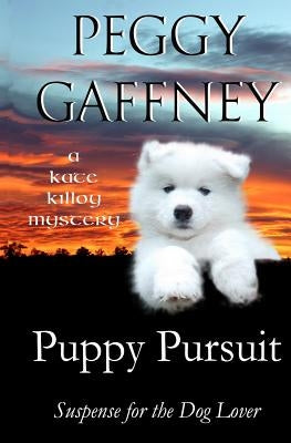 Puppy Pursuit - A Kate Killoy Mystery: Suspense for the Dog Lover by Gaffney, Peggy