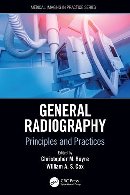 General Radiography: Principles and Practices by Hayre, Christopher M.