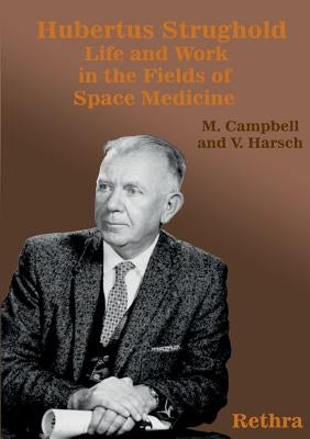 Hubertus Strughold: Life and Work in the Fields of Space Medicine by Campbell, Mark