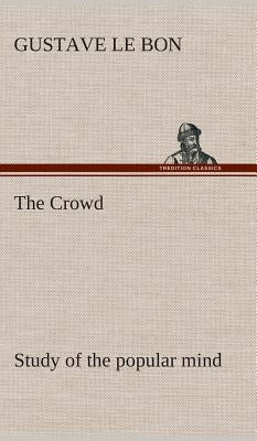 The Crowd study of the popular mind by Le Bon, Gustave