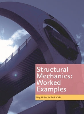 Structural Mechanics: Worked Examples by Hulse, Ray