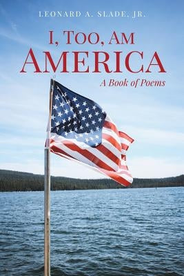 I, Too, Am America by , Leonard A. Slade, Jr.