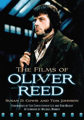 The Films of Oliver Reed by Cowie, Susan D.