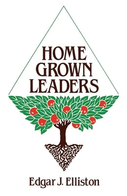 Home Grown Leaders by Elliston, Edgar J.
