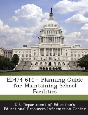Ed474 614 - Planning Guide for Maintaining School Facilities by U. S. Department of Education's Educatio