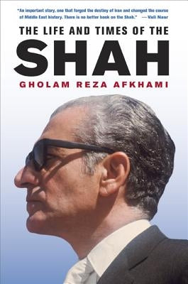 The Life and Times of the Shah by Afkhami, Gholam Reza